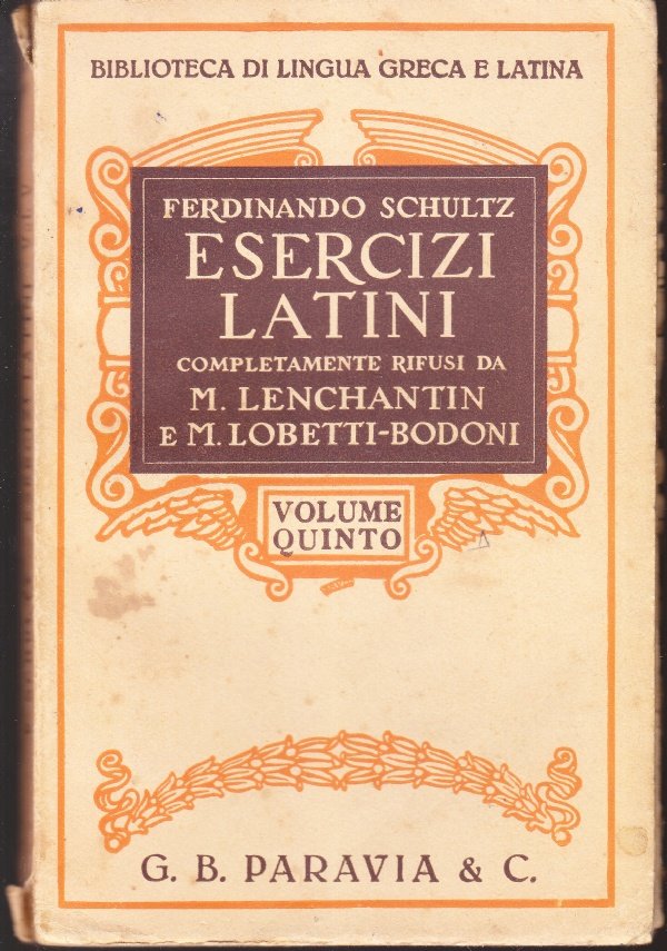 Esercizi latini completamente rifusi da M. Lenchantin e M. Lobetti-Bodoni …