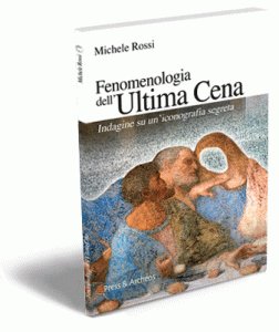 Fenomenologia dell'Ultima Cena. Indagine su un'iconografia segreta