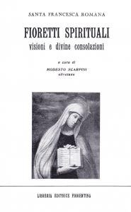 Fioretti spirituali. Visioni e divine consolazioni