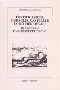 Fortificazioni, Muraglie, Castelli e Corti medioevali in Abruzzo e nei …