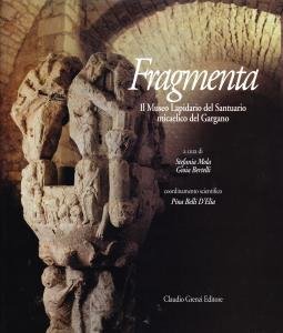 Fragmenta. Il Museo Lapidario del Santuario micaelico del Gargano