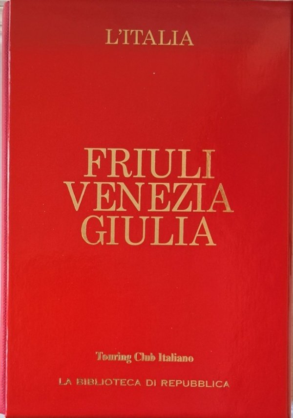 Friuli Venezia Giulia - Le Guide Rosse