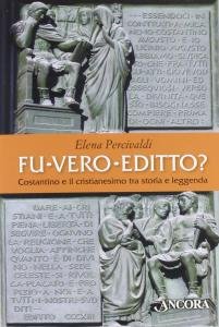 Fu vero editto? Costantino e il cristianesimo, tra storia e …