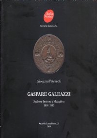 Gaspare Galeazzi. Scultore Incisore e Medaglista 1801-1883