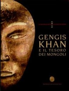 Gengis Khan e il tesoro dei Mongoli. La via della …