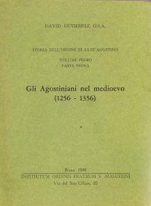 Gli Agostiniani nel medioevo (1256-1356). Storia dell'Ordine di Sant'Agostino, Volume …