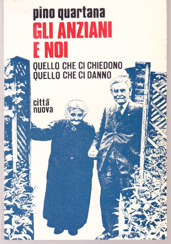 Gli anziani e noi. Quello che ci chiedono, quello che …