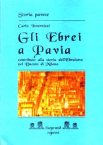 Gli Ebrei a Pavia. Contributo alla storia dell'Ebraismo nel Ducato …