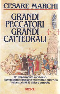 Grandi peccatori grandi cattedrali. Un affascinante Medioevo: diavoli, santi, cortigiane, …