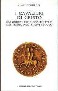 I cavalieri di Cristo. Gli ordini religioso-militari del Medioevo. XI-XVI …