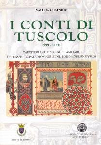 I conti di Tuscolo (999-1179). Caratteri delle vicende familiari, dell'assetto …