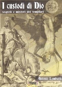 I custodi di Dio. Segreti e misteri dei templari