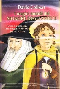 I magici mondi del Signore degli Anelli. Guida ai personaggi, …