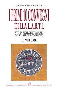 I primi 10 convegni della L.A.R.T.I. - III Volume: Atti …