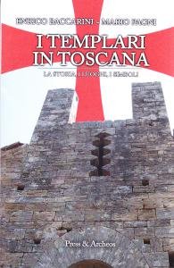 I Templari in Toscana. La storia, i luoghi, i simboli