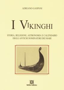 I Vikinghi. Storia, Religione, Astronomia e Calendario degli Antichi Dominatori dei Mari - LIBRO + RUNE VIKINGHE