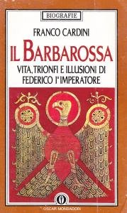 Il Barbarossa. Vita, trionfi e illusioni di Federico I° imperatore