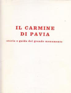 Il Carmine di Pavia. Storia e guida del grande monumento