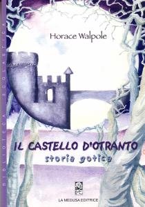 Il Castello d'Otranto. "Storia gotica"