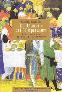 Il Convito dell'Imperatore. L'alta cucina medievale da Federico II a …