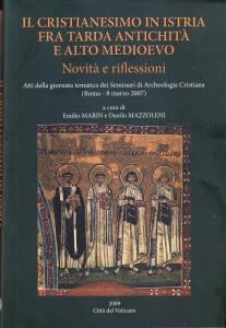 Il Cristianesimo in Istria fra Tarda Antichità e Alto Medioevo. …