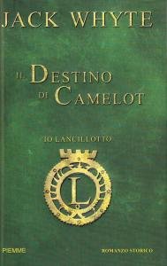 Il Destino di Camelot. Romanzo storico. Io, Lancillotto