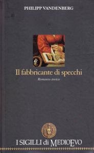 Il fabbricante di specchi. Romanzo storico