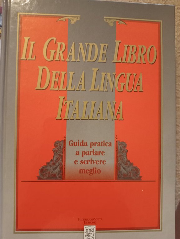 Il grande libro della lingua italiana. Guida pratica a parlare …