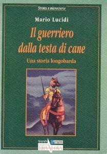 Il guerriero dalla testa di cane. Una storia longobarda