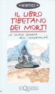 Il libro tibetano dei morti. La chiave segreta dell'immortalità