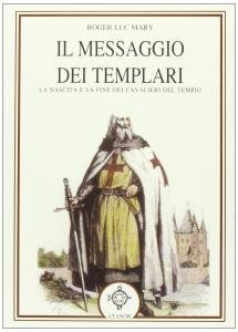 Il messaggio dei Templari. La nascita e la fine dei …