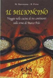 Il Milioncino. Viaggio nelle cucine di tre continenti sulle orme …