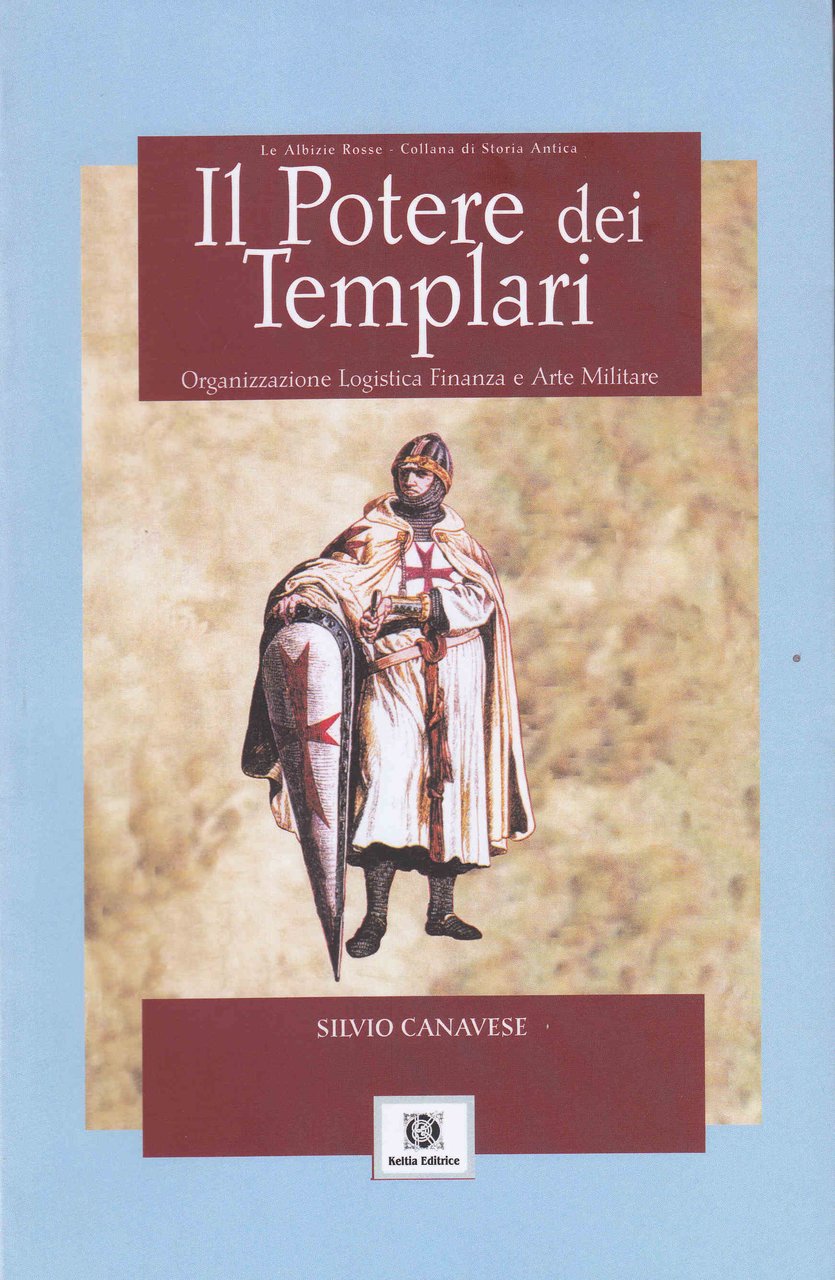 Il Potere dei Templari. Organizzazione Logistica Finanza e Arte Militare