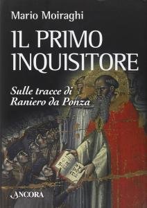 Il primo inquisitore. Sulle tracce di Raniero da Ponza
