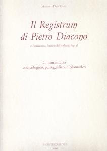 Il Registrum di Pietro Diacono (Montecassino, Archivio dell'Abbazia, Reg. 3). …