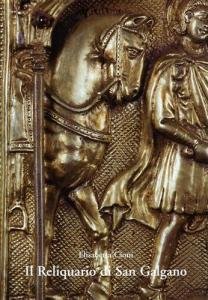 Il Reliquiario di San Galgano. Contributo alla storia dell'oreficeria e …