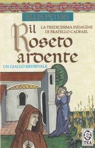 Il roseto ardente. La tredicesima indagine di fratello Cadfael. Un …