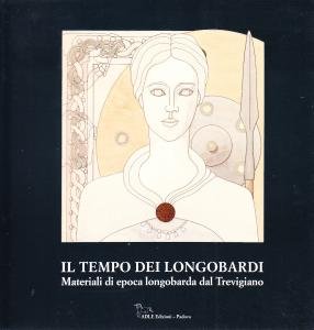 Il tempo dei longobardi. Materiali di epoca longobarda dal trevigiano