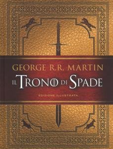 Il Trono di Spade. Edizione illustrata. Libro primo delle Cronache …