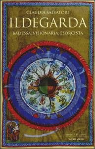 Ildegarda. Badessa, visionaria, esorcista