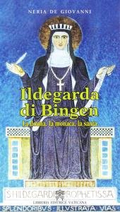 Ildegarda di Bingen. La donna, la monaca, la santa