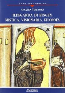 Ildegarda di Bingen: Mistica, visionaria, filosofa