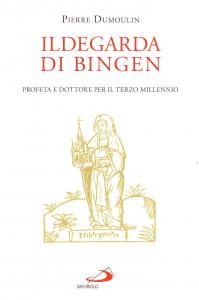 Ildegarda di Bingen. Profeta e dottore per il terzo millennio
