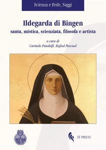 Ildegarda di Bingen. Santa, mistica, scienziata, filosofa e artista