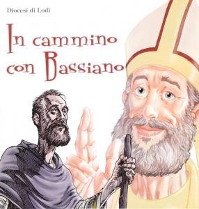 In cammino con Bassiano. Storia del Patrono per ragazzi
