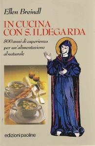 In cucina con S. Ildegarda. 800 anni di esperienza per …