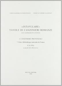 "Intavulare". Tavole di canzonieri romanzi I. Canzonieri provenzali 7. Paris, …