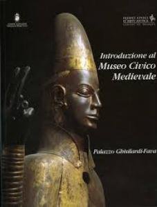 Introduzione al Museo Civico Medievale. Palazzo Ghisilardi-Fava