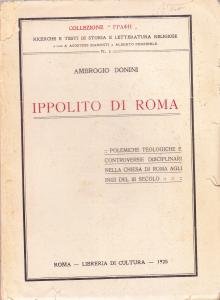 Ippolito di Roma. Polemiche teologiche e controversie disciplinari nella Chiesa …
