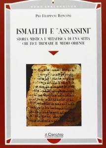 Ismaeliti e "Assassini". Storia mistica e metafisica di una setta …